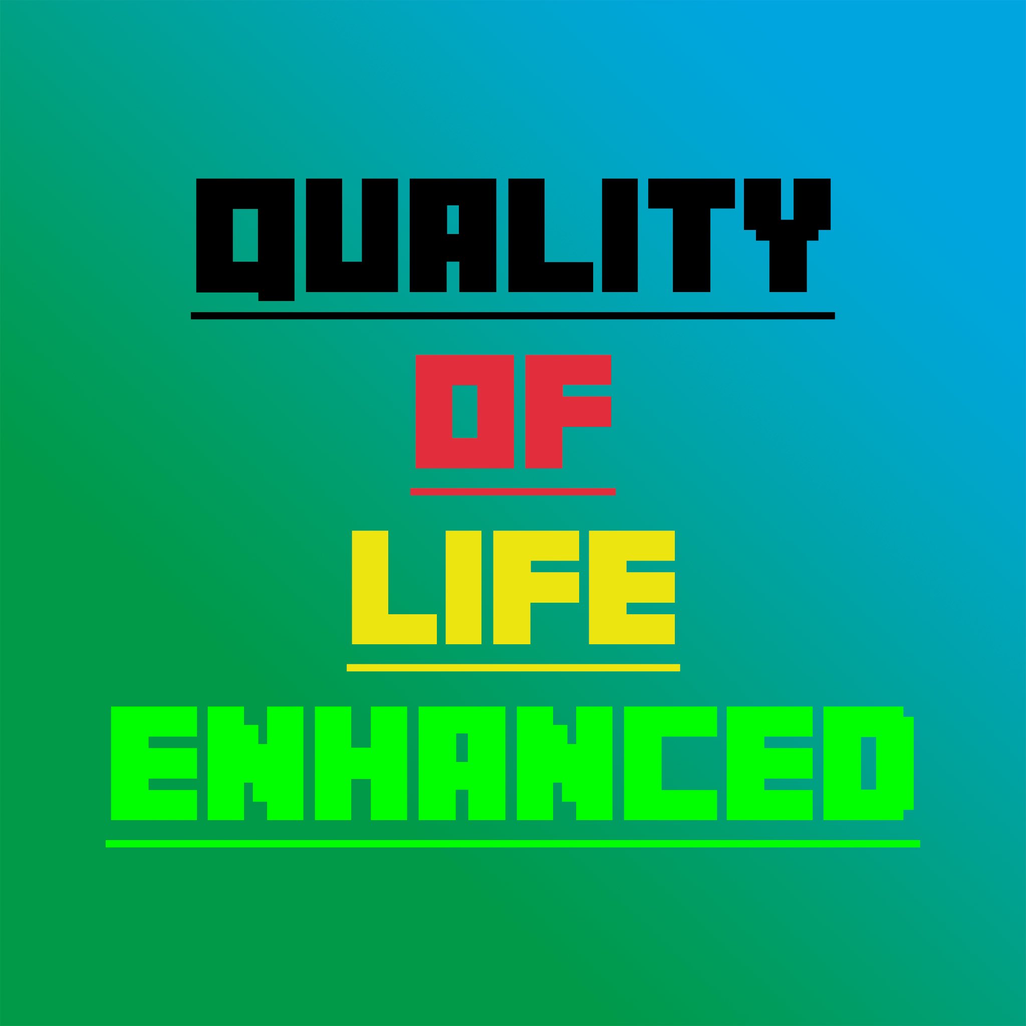 Quality Of Life Enhanced