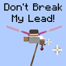 Don't Break My Lead!