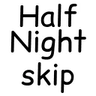 Half Night Skip