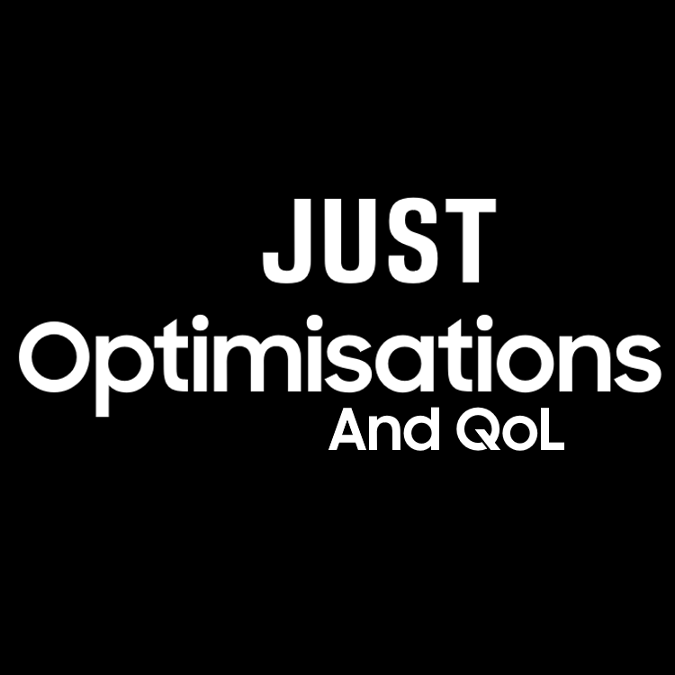 Just Optimisations and QoL