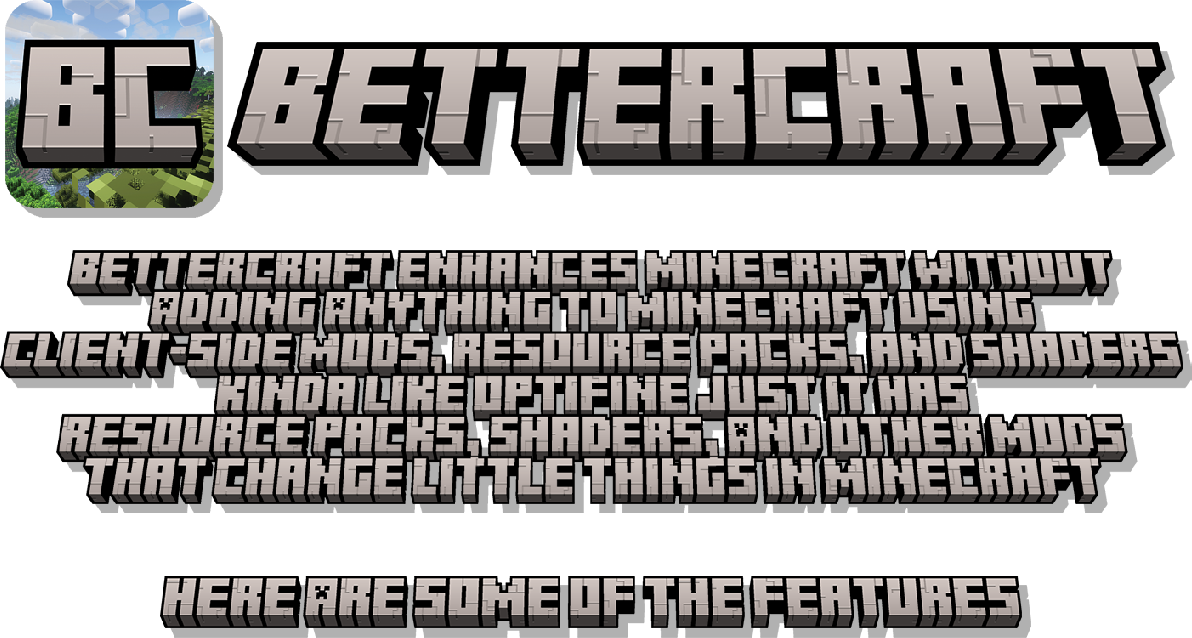 This is an image of the title and the description of the pack. Bettercraft Enhances Minecraft Without Adding Anything To Minecraft Using Client-Sided Mods, Reource Packs, And Shaders Kinda Like Optifine Just It has Resource Packs, Shaders, And Other Mods That Change Little Things In Minecraft