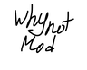 Why Not Mod