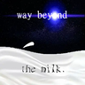 Way Beyond The Milk
