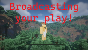 Broadcasting your play!