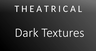 Theatrical: Dark Textures