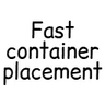 Fast Container Placement