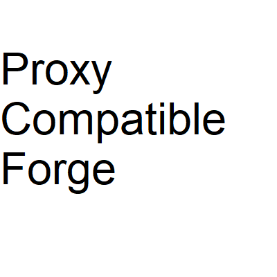 Proxy Compatible Forge