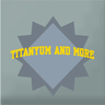 Titanyum and More