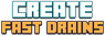 Create: Fast Drains