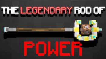 THE LEGENDARY ROD OF POWER!!!