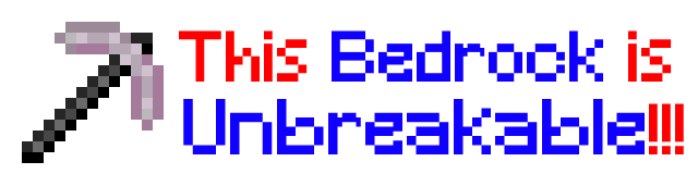 This Bedrock is Unbreakable!!!